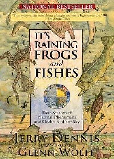 It's Raining Frogs and Fishes: Four Seasons of Natural Phenomena and Oddities of the Sky, Paperback/Jerry Dennis