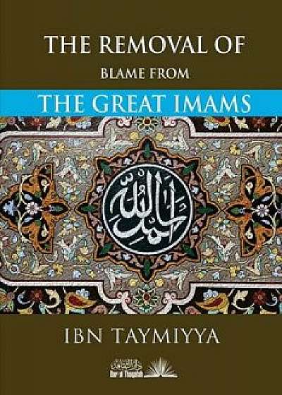 The Removal of Blame from the Great Imams, Paperback/Taqi Ad Din Ibn Taymiyyah