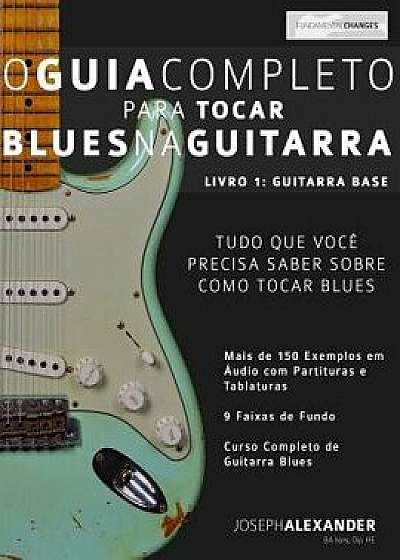 O Guia Completo Para Tocar Blues Na Guitarra: Livro Um - Guitarra Base/Anderson de Oliveira Elias Junior