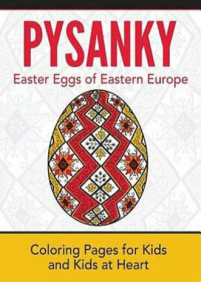 Pysanky / Easter Eggs of Eastern Europe: Coloring Pages for Kids and Kids at Heart, Paperback/Hands-On Art History