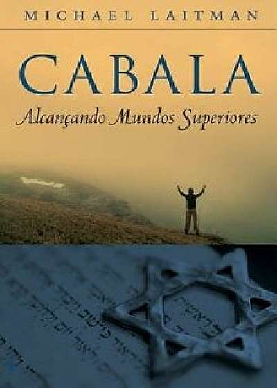 Cabala - Alcan ando Mundos Superiores, Paperback/Michael Laitman
