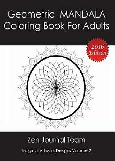 Geometric Mandala Coloring Book for Adults: Meditation, Relaxation & Color Therapy Books for Grown-Ups, Paperback/Zen Journal Team