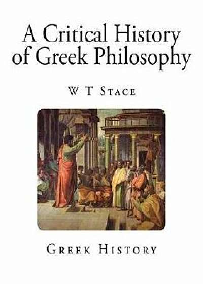 A Critical History of Greek Philosophy, Paperback/W. T. Stace