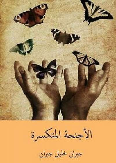Al-Ajniha Al-Mutakassira ( Arabic Edition ), Paperback/Kahlil Gibran