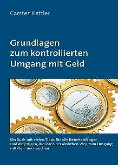 Grundlagen Zum Kontrollierten Umgang Mit Geld, Paperback/Carsten Kettler