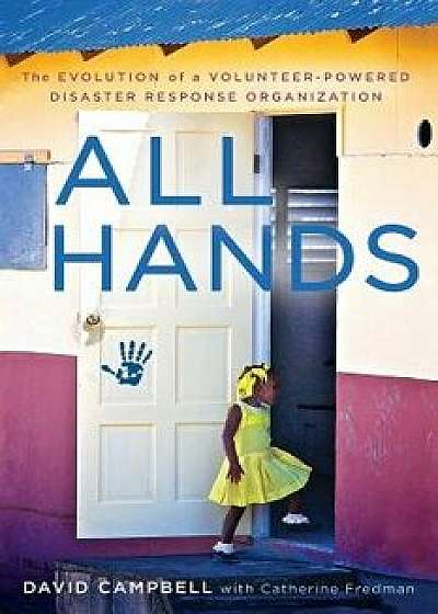 All Hands: The Evolution of a Volunteer-Powered Disaster Response Organization/David Campbell