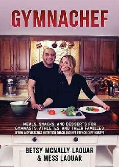 Gymnachef: B/W Edition-Meals, Snacks, and Desserts for Gymnasts, Athletes, and Their Families, Paperback/Mess Laouar