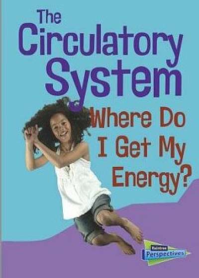 The Circulatory System: Where Do I Get My Energy?, Paperback/Chris Oxlade