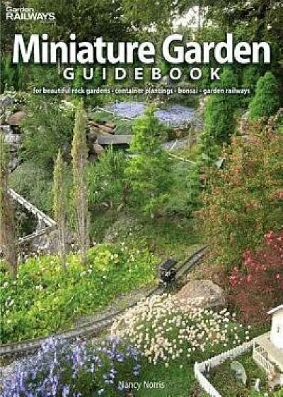 Miniature Garden Guidebook: For Beautiful Rock Gardens, Container Plantings, Bonsai, Garden Railways, Paperback/Nancy Norris