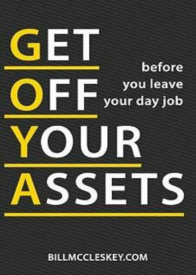 Get Off Your Assets: Before You Leave Your Day Job, Paperback/Mr Bill Lee McCleskey