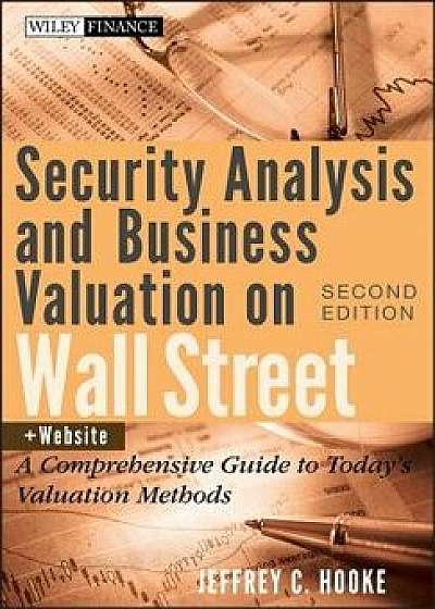 Security Analysis and Business Valuation on Wall Street, + Companion Web Site: A Comprehensive Guide to Today's Valuation Methods, Hardcover/Jeffrey C. Hooke