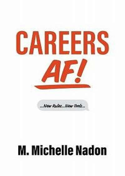 Careers AF!: ...New Rules...New Tools..., Paperback/M. Michelle Nadon