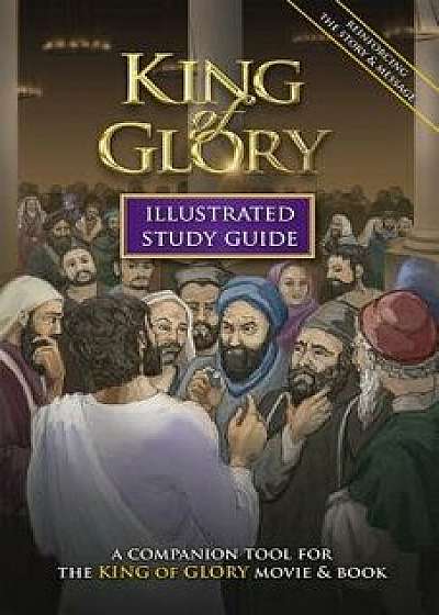 King of Glory Illustrated Study Guide: A Companion Tool for the King of Glory Movie & Book, Paperback/P. D. Bramsen
