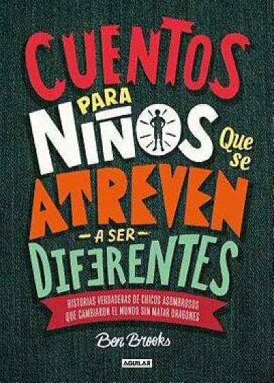 Cuentos Para Nińos Que Se Atreven a Ser Diferentes / Stories for Boys Who Dare to Be Different, Hardcover/Ben Brooks