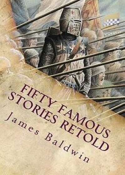Fifty Famous Stories Retold: Illustrated, Paperback/James Baldwin