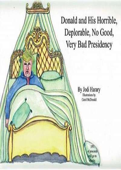 Donald and His Horrible, Deplorable, No Good, Very Bad Presidency, Paperback/Jodi Harary