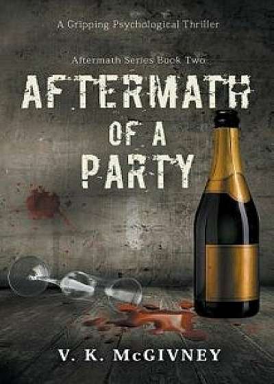 Aftermath of a Party: A Gripping Psychological Thriller, Paperback/V. K. McGivney