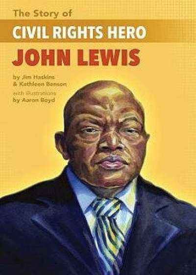 The Story of Civil Rights Hero John Lewis the Story of Civil Rights Hero John Lewis, Paperback/Jim Haskins