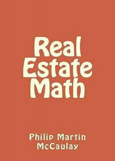 Real Estate Math, Paperback/Philip Martin McCaulay