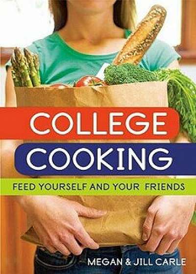College Cooking: Feed Yourself and Your Friends, Paperback/Megan Carle
