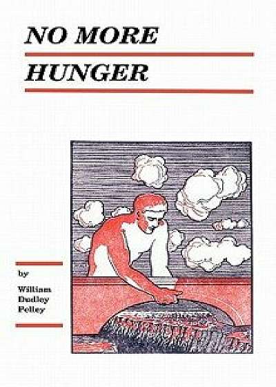 No More Hunger, Paperback/William Dudley Pelley