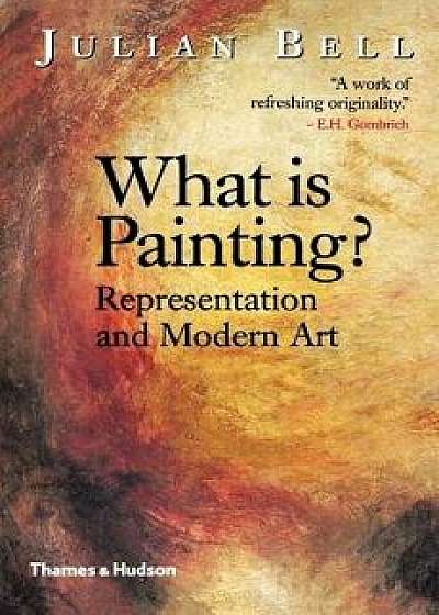 What is Painting?: Representation and Modern Art, Paperback/Julian Bell