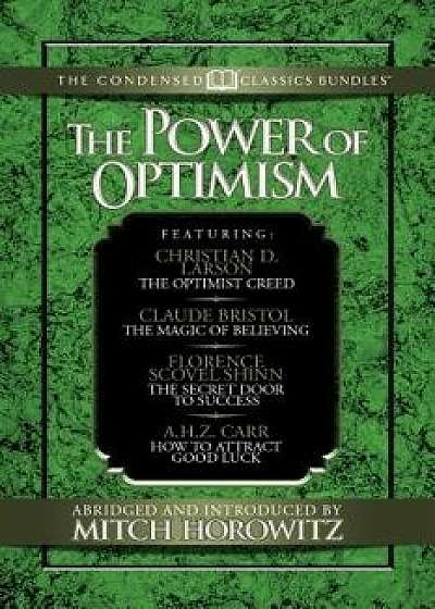 The Power of Optimism (Condensed Classics): The Optimist Creed; The Magic of Believing; The Secret Door to Success; How to Attract Good Luck: The Opti, Paperback/Claude M. Bristol