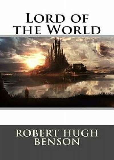 Lord of the World, Paperback/Robert Hugh Benson