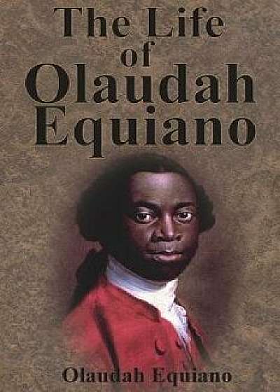 The Life of Olaudah Equiano, Paperback/Olaudah Equiano