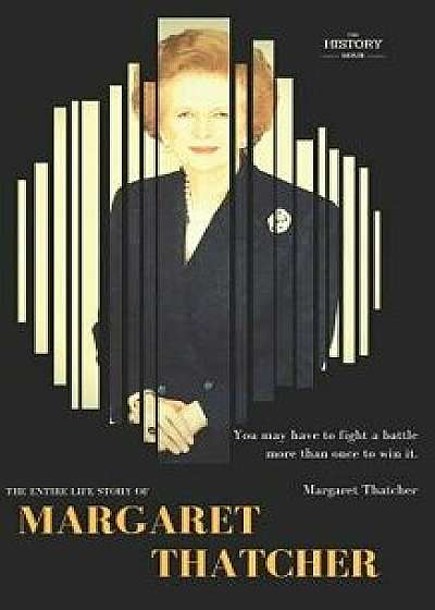 Margaret Thatcher: The Entire Life Story, Paperback/The History Hour