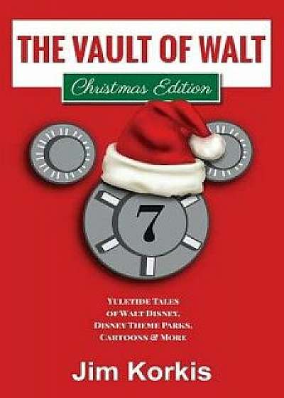 The Vault of Walt Volume 7: Christmas Edition: Yuletide Tales of Walt Disney, Disney Theme Parks, Cartoons & More, Paperback/Bob McLain