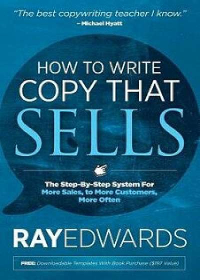 How to Write Copy That Sells: The Step-By-Step System for More Sales, to More Customers, More Often, Hardcover/Ray Edwards