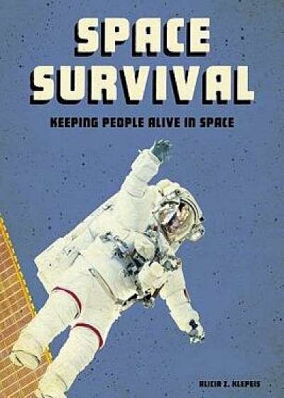 Space Survival: Keeping People Alive in Space/Alicia Z. Klepeis