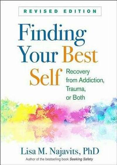 Finding Your Best Self, Revised Edition: Recovery from Addiction, Trauma, or Both, Paperback/Lisa M. Najavits