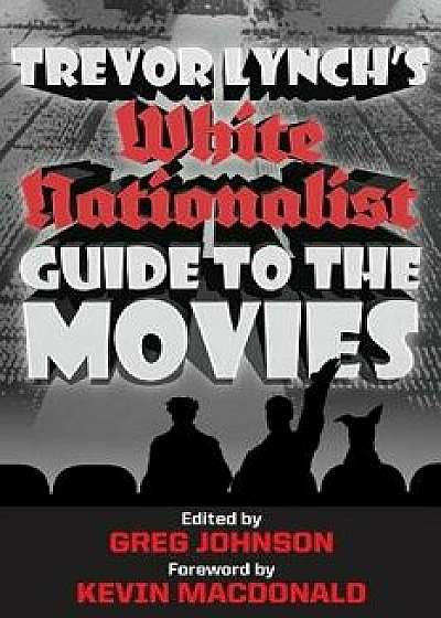 Trevor Lynch's White Nationalist Guide to the Movies, Paperback/Trevor Lynch