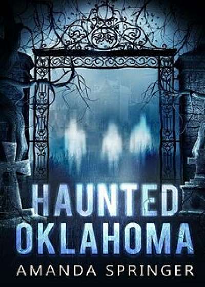 Haunted Oklahoma, Paperback/Amanda Springer