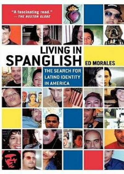 Living in Spanglish: The Search for Latino Identity in America, Paperback/Ed Morales