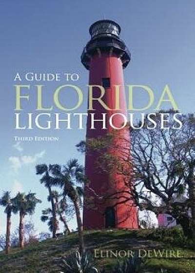 Guide to Florida Lighthouses, Paperback/Elinor Dewire