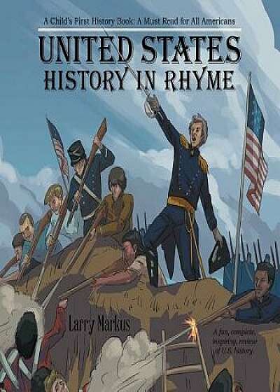 United States History in Rhyme: A Child's First History Book: a Must Read for All Americans, Paperback/Larry Markus