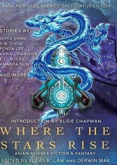 Where the Stars Rise: Asian Science Fiction and Fantasy, Hardcover/Fonda Lee