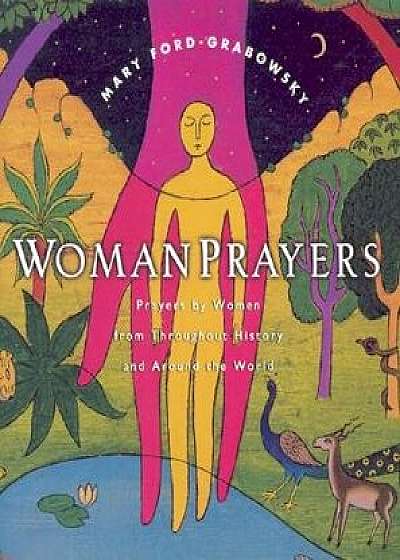 WomanPrayers: Prayers by Women Throughout History and Around the World, Hardcover/Mary Ford-Grabowsky
