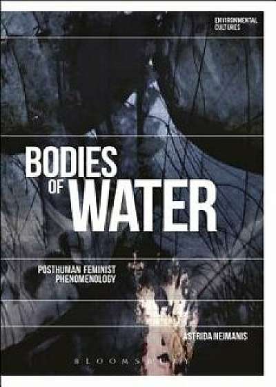Bodies of Water: Posthuman Feminist Phenomenology, Paperback/Astrida Neimanis