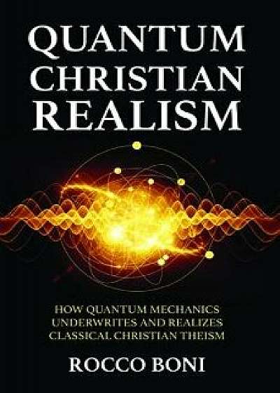 Quantum Christian Realism, Paperback/Rocco Boni
