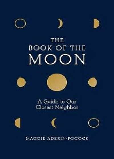 Book of the Moon: A Guide to Our Closest Neighbor, Hardcover/Maggie Aderin-Pocock