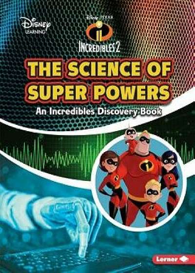 The Science of Super Powers: An Incredibles Discovery Book, Paperback/Kris Hirschmann