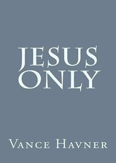 Jesus Only, Paperback/Vance Havner