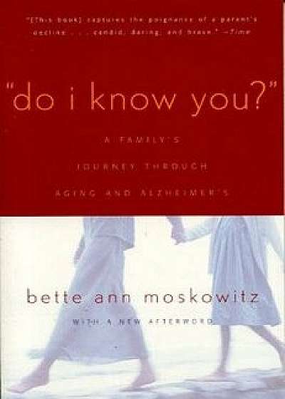 Do I Know You?: A Family's Journey Through Aging and Alzheimer's, Paperback/Bette Ann Maskowitz