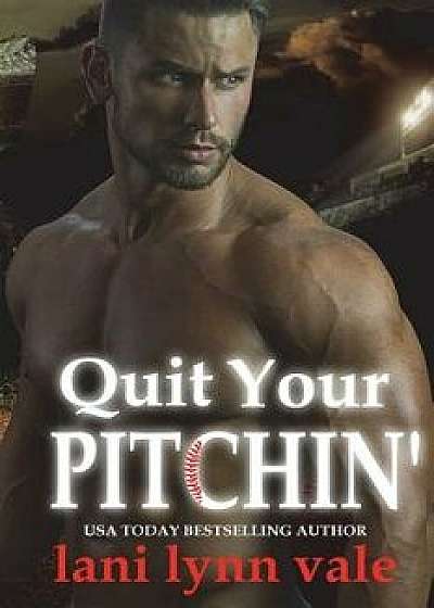Quit Your Pitchin', Paperback/Lani Lynn Vale