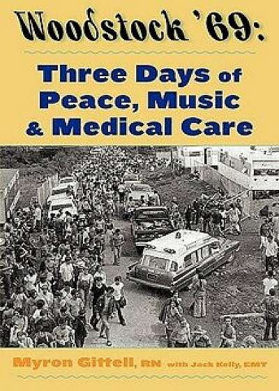 Woodstock '69: Three Days of Peace, Music, and Medicine, Paperback/Myron Gittell