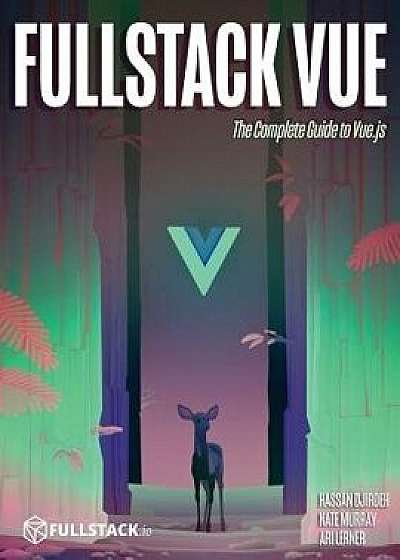 Fullstack Vue: The Complete Guide to Vue.Js, Paperback/Nate Murray